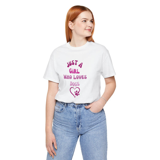 "Just A Girl Who Loves Dogs" Short Sleeve Tee