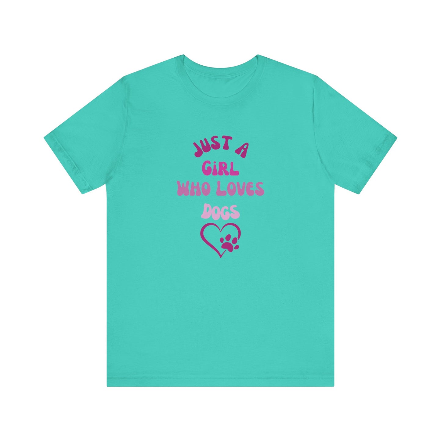 "Just A Girl Who Loves Dogs" Short Sleeve Tee