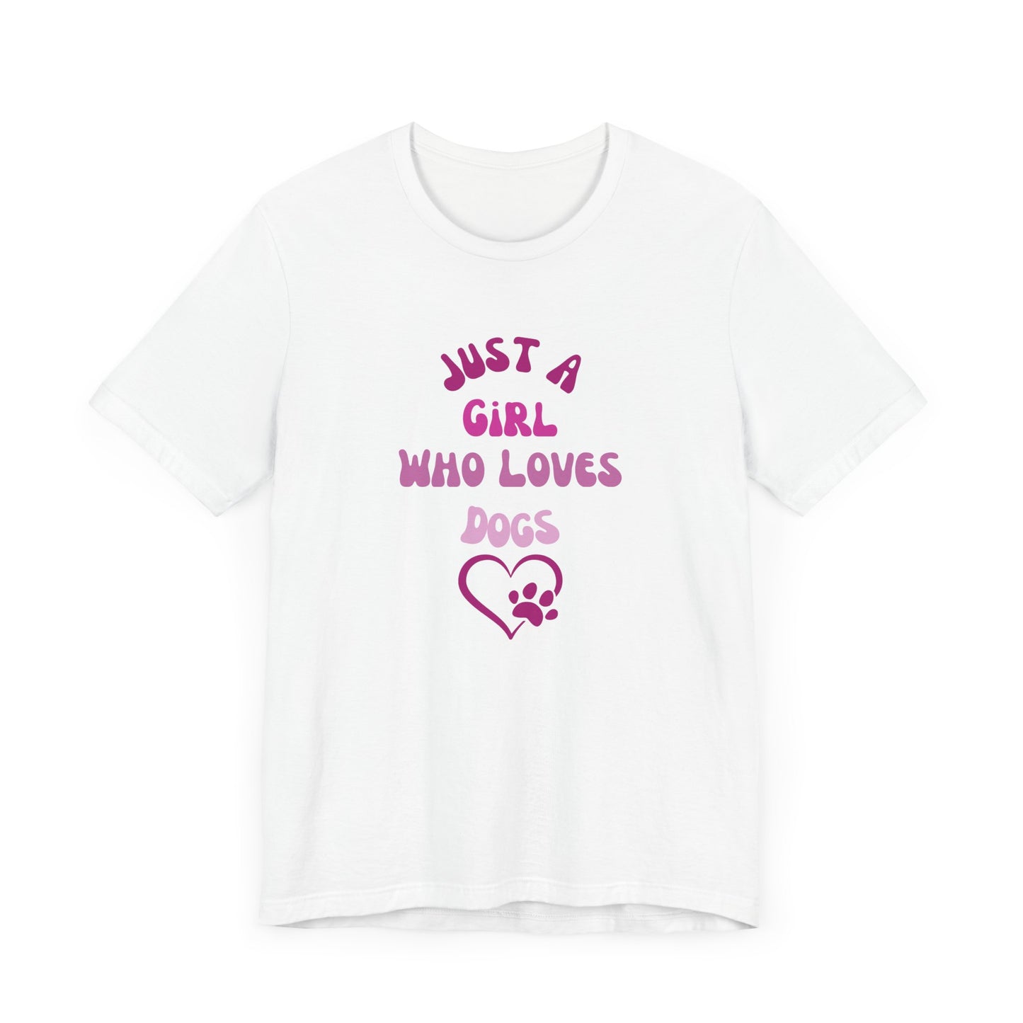 "Just A Girl Who Loves Dogs" Short Sleeve Tee