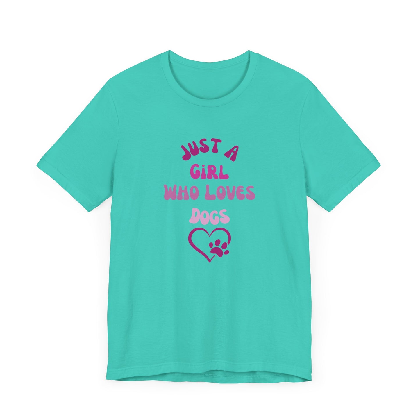 "Just A Girl Who Loves Dogs" Short Sleeve Tee